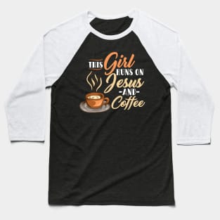 This Girl Runs On Coffee And Jesus T Shirt| Jesus Gifts Baseball T-Shirt